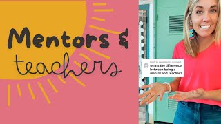 The Difference between Mentors and Teachers