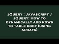 jQuery : Javascript / jQuery: How to dynamically add rows to table body (using arrays)
