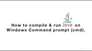 How to compile and run java program on windows command prompt (cmd)