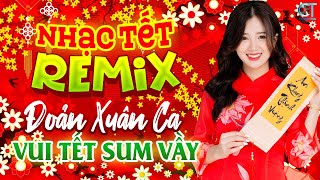 Đoản Xuân Ca Remix ► Liên Khúc Đón Xuân Remix Siêu Phẩm Mới Nhất 2025 | Đón Mừng Tân Xuân An Khang