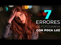 7 ERRORES AL CAPTAR FOTOGRAFIAS CON BAJA LUZ | CONSIGUE EXCELENTES IMAGENES EN MALAS CONDICIONES