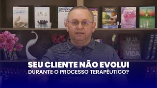 Seu cliente não evolui na terapia