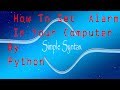 How set alarm in your Computer by python