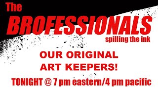 THE BROFESSIONALS:  3/21/23. OUR ORIGINAL ART KEEPERS!