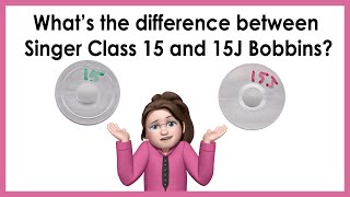 The Difference Between Class 15 and 15J Bobbins and Why You Should NOT Use Them Interchangeably