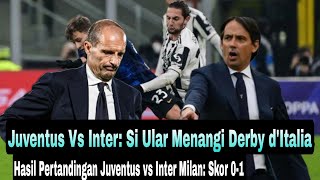 🔴Si ular Menangi Derby Italia || Juventus vs Inter || Hasil pertandingan: Skor 0-1❗Berikut ulasanya❓