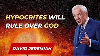 Dr. David Jeremiah - Hypocrites Will Rule Over God  | David Jeremiah Sermons 2024