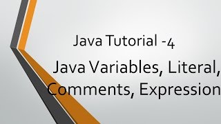 Java Tutorial - 4: Java Variables, Literals, Comments, Expression