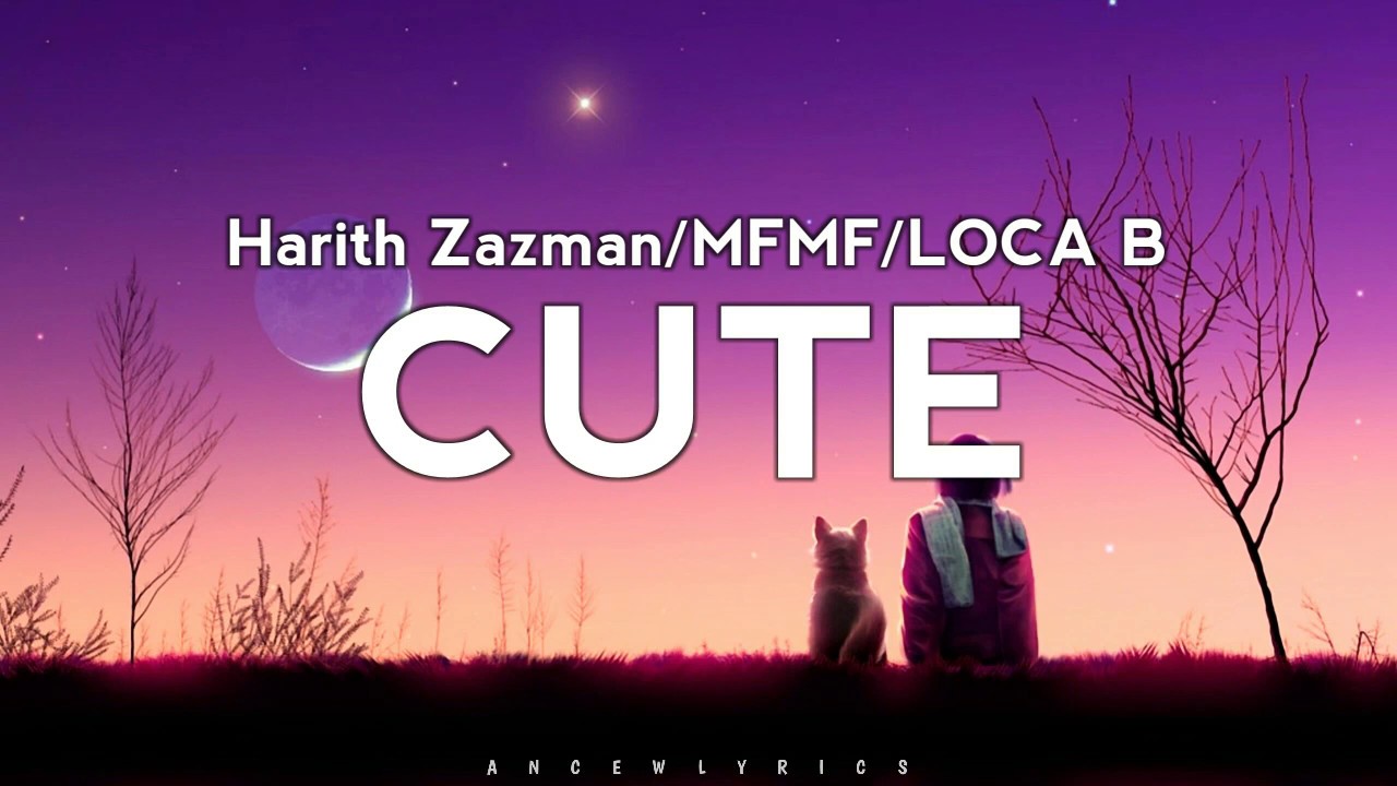 HARITH ZAZMAN - "CUTE" .ft MFMF, LOCA B) —Lyrics] - YouTube