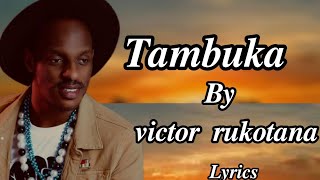 tambuka by victor rukotana lyrics (lyrics video)