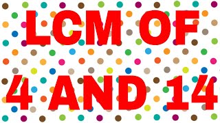 LCM of 4 and 14