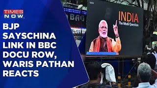 BJP Claim China Link In BBC Documentary Row, Waris Pathan Reacts | Latest Updates