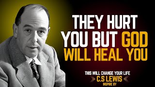 When the Ones You Love Hurt You the Most, God Becomes Your Healing Touch– C.S. Lewis-Inspired Wisdom