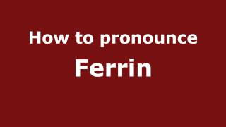 How to Pronounce Ferrin - PronounceNames.com