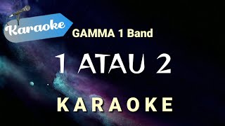[Karaoke] 1 atau 2 - Gamma1 Band || (Karaoke)