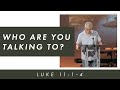 John Vasquez - Luke 11:1-4 - Who Are You Talking To?