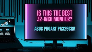 ASUS PROART PA329CRV // IS THIS THE BEST 32-INCH MONITOR?