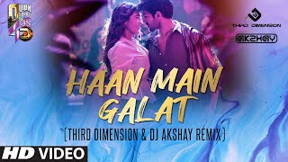 Haan Main Galat (Third Dimension & Dj Akshay Remix) | Love Aaj Kal