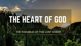 THE HEART OF GOD/ The Parable of Lost Sheep