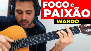 Como Tocar FOGO E PAIXÃO de WANDO no VIOLÃO