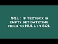 SQL : If Textbox is empty set datetime field to NULL in SQL