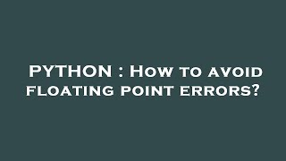 PYTHON : How to avoid floating point errors?