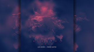 Romeo Santos & Alex Bueno - Nuestro Amor ( Lyric )