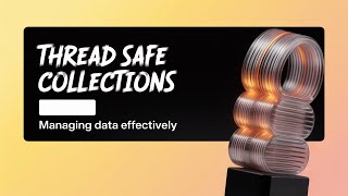 Thread Safe Collections Explained