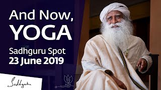 And Now, Yoga | Sadhguru Spot – 23 June 2019