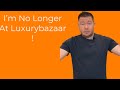 I’m No Longer at Luxurybazaar !