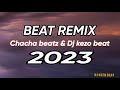 Chacha beats & Dj kezo beat_Remix 2023