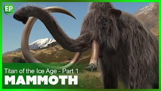 The Mammoth - Titan of the Ice Age | Part 1 | Ice Age stories