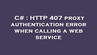 C# : HTTP 407 proxy authentication error when calling a web service