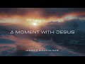 A MOMENT WITH JESUS - Instrumental  Worship Music | Prayer Music