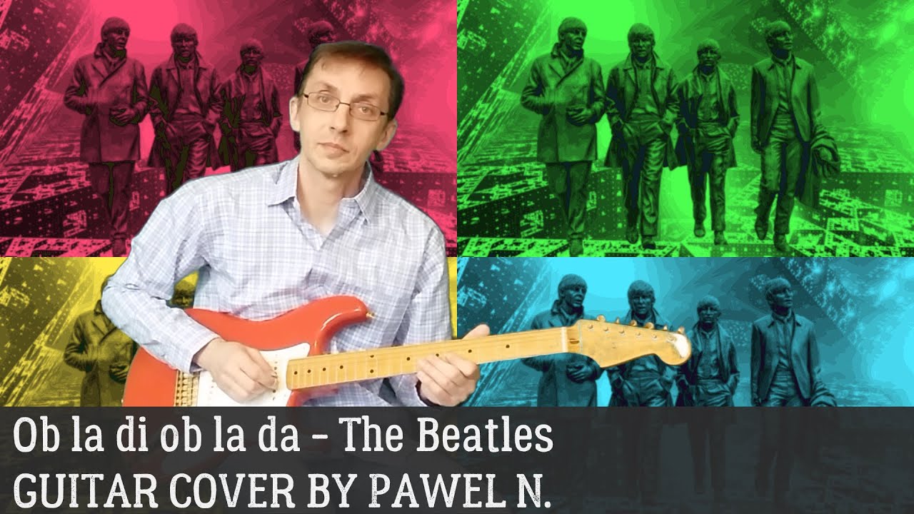 Ob La Di Ob La Da - The Beatles. Guitar Cover By Pawel N. - YouTube