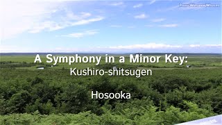 A Symphony in a Minor Key: Kushiro-shitsugen, Hosooka