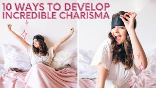 10 Ways to Develop Incredible Charisma