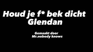 Houd je f* bek Glendan