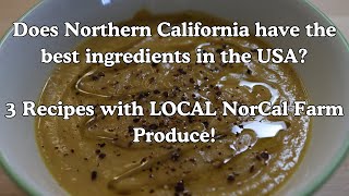 3 Recipes with LOCAL NorCal Farm Produce!