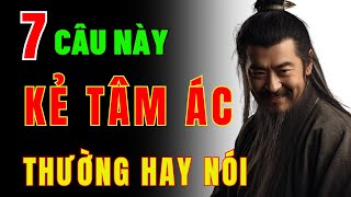 Cổ Nhân Dạy: Kẻ Có Tâm Địa Cực Kỳ Xấu Xa Thường Nói 7 Lời Nói Này