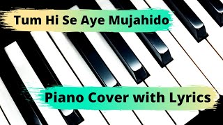 Tum Hi Se Aye Mujahido - Piano Cover with Lyrics