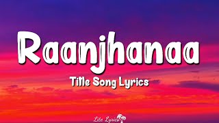 Raanjhanaa (Lyrics) | Title Song | Dhanush, Sonam Kapoor, Jaswinder Singh, Shiraz Uppal