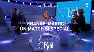 France - Maroc : un match si spécial...#cdanslair 14.12.2022