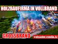 🔥🔥  GROSSBRAND: HOLZBAUFIRMA EIN FLAMMENMEER  🔥🔥 |  Über 100 Feuerwehrleute im Einsatz