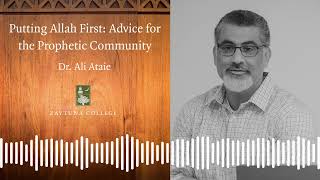 Putting Allah First: Advice for the Prophetic Community (Dr. Ali Ataie)