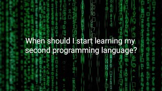 When should I start learning my second programming language?