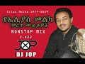 DJ Jop Best of Elias melka የኤሊያስ መልካ  Music nonstop Mix