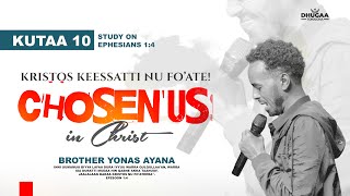 ERGAA EFESOON || KUTAA 10 || NU FO'ATE || CHOSEN US || YONAS AYANA