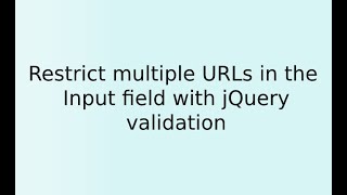 Restrict multiple URLs in the Input field with jQuery validation