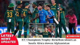 ICC Champions Trophy Rickelton shines as South Africa downs Afghanistan